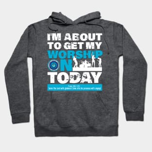 Getting My worship On Today Hoodie